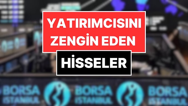Borsada Günlük En Çok Artan Hisseler: Yatırımcısını Zengin Ediyor
