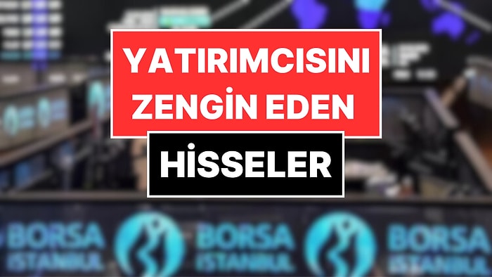 Borsada Günlük En Çok Artan Hisseler: Yatırımcısını Zengin Ediyor
