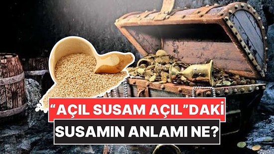 Masallardaki “Açıl Susam Açıl” Sözündeki Susamın Anlamı Ne?