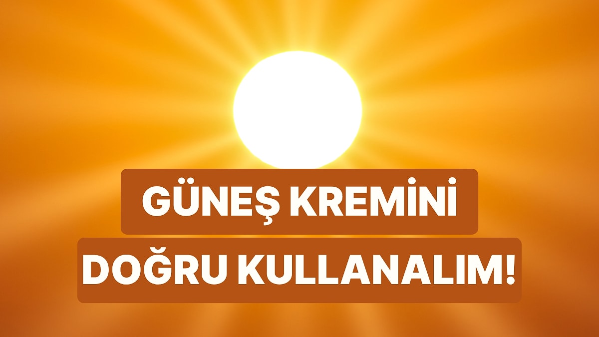 Bunları Yapmayın: Güneş Kremi Kullanımında Yapılan 10 Yaygın Yanlış