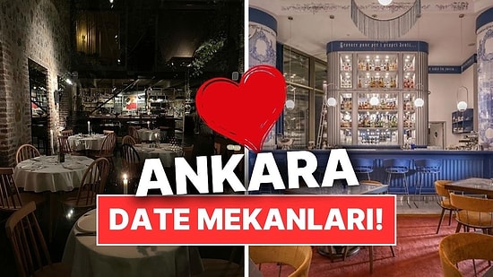 Ankara Date Mekanları! Ankara'da Sevgilinizle Romantik Dolu Anlar Yaşayabileceğiniz Mekan Önerileri
