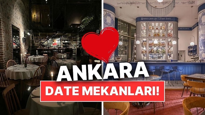Ankara Date Mekanları! Ankara'da Sevgilinizle Romantik Dolu Anlar Yaşayabileceğiniz Mekan Önerileri