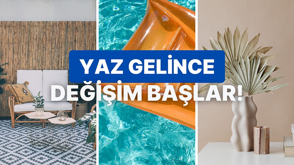 Yaz Gelince Evde Yapmanız Gereken 10 Değişiklik