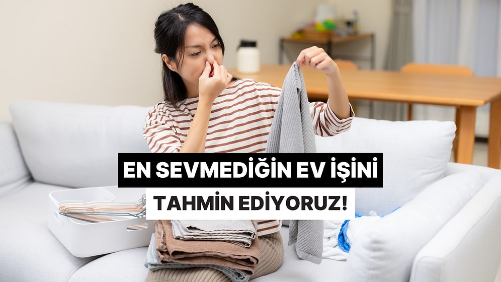 En Sevmediğin Ev İşini Tahmin Ediyoruz!