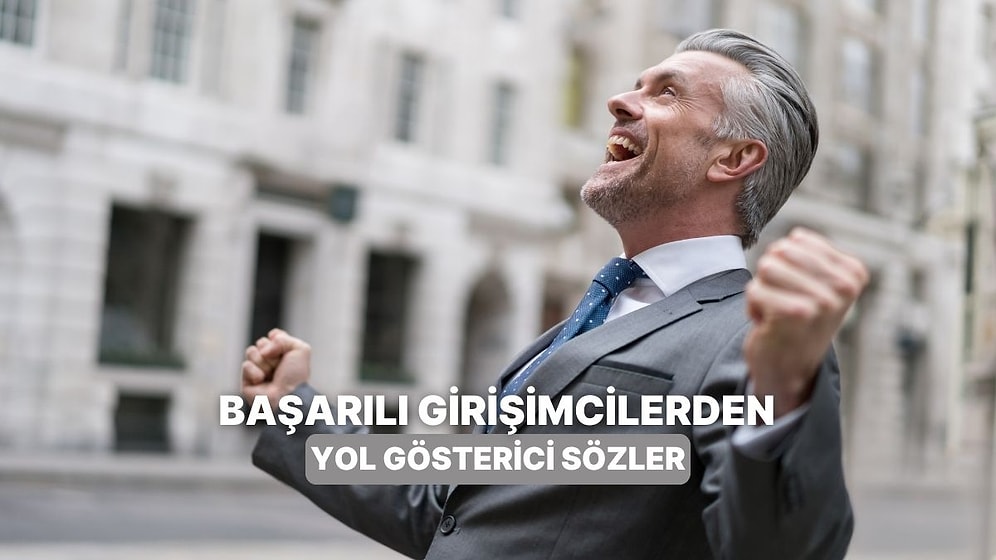 Herkese Rol Model Olan Başarılı Girişimcilerden Yol Gösterici 12 Söz