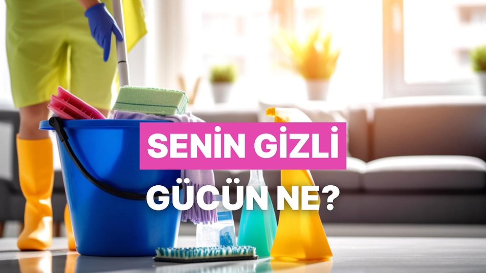 Temizlik Anlayışına Göre Senin Gizli Gücünü Açığa Çıkarıyoruz!