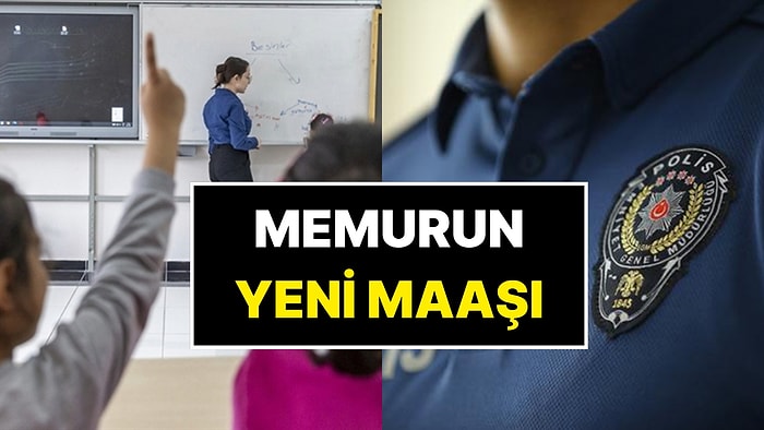 Öğretmen, Polis, Doktor, Avukat, Hemşire Maaşı Ne Kadar Oldu? Kalem Kalem Zamlı Memur Maaşı!