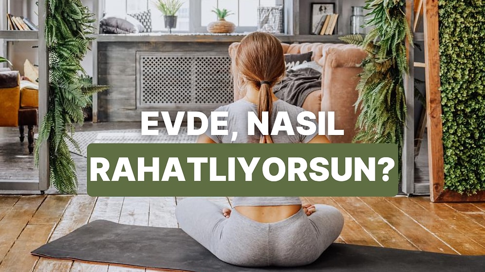 Evde Seni Rahatlatan Ritüel Hangisi?