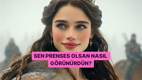 Sen Prenses Olsan Nasıl Görünürdün?