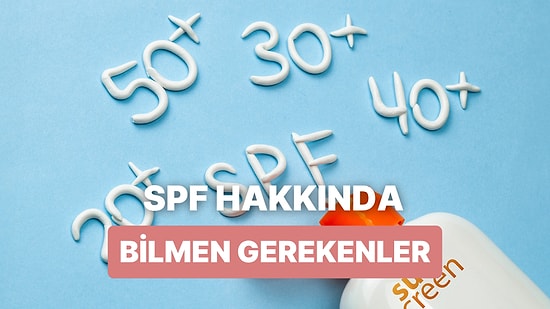 SPF Nedir? Güneş Koruma Faktörü Hakkında Bilmeniz Gerekenler