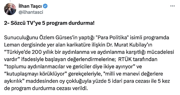 İlhan Taşçı, Özlem Gürses'in programında yer alan “Türkiye’de 200 yıllık bir aydınlanma ve aydınlanma karşıtlığı mücadelesi vardır” ifadeler sebebiyle 5 kez program durdurma cezası verildiğini açıkladı.