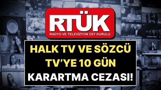 RTÜK'ten Sözcü TV ve Halk TV'ye 10 Gün Ekran Karartma Cezası