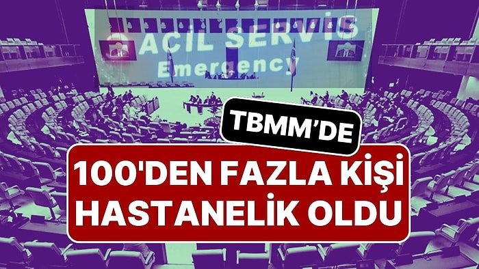 Meclis’te Zehirlenme Şüphesi: 100’den Fazla Kişi Hastanelik Oldu!