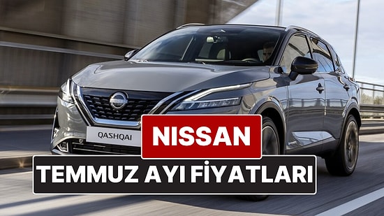 Nissan Fiyat Listesi Temmuz 2025! İşte Nissan Qashqai, Juke, Qashqai e-Power ve X-Trail Güncel Fiyatları