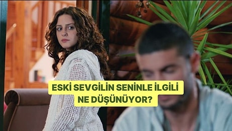 Eski Sevgilin Seninle İlgili Ne Düşünüyor?