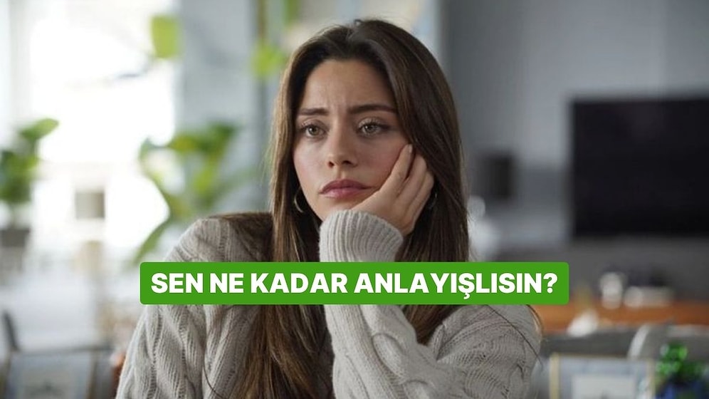 Sen Ne Kadar Anlayışlısın?