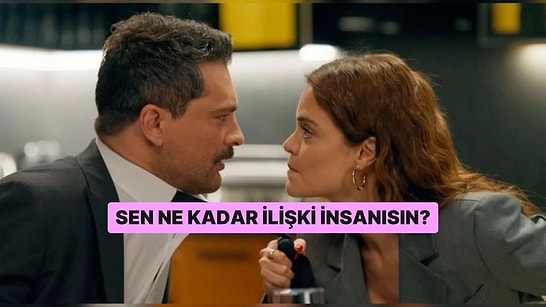 Sen Ne Kadar İlişki İnsanısın?