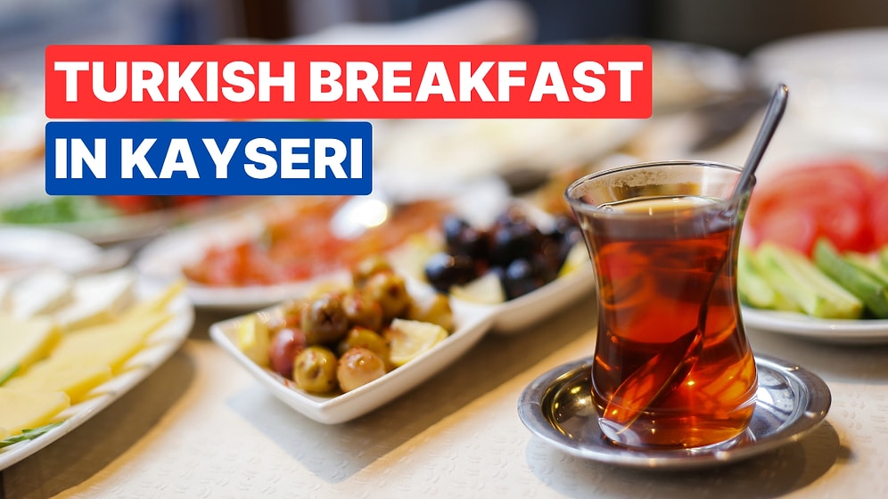 Best Breakfast Spots in Kayseri, Turkey: Enjoy a Traditional Turkish Breakfast