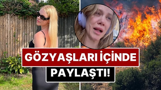 Oyuncu Serel Yereli İzmir'deki Orman Yangınlarının Ardından Gözyaşları İçerisinde Paylaşım Yaptı!