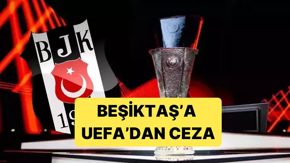 UEFA, Beşiktaş'a Finansal Fair Play Kıstasları Gereği Para Cezası Verdi