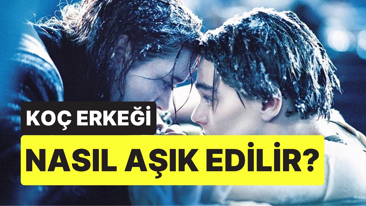 Koç Burcu Erkeği Nasıl Aşık Edilir?
