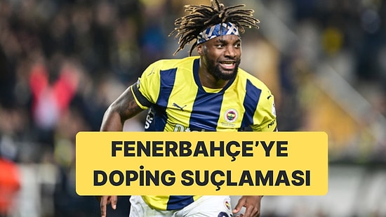 Allan Saint-Maximin'den Fenerbahçe'ye Doping Suçlaması