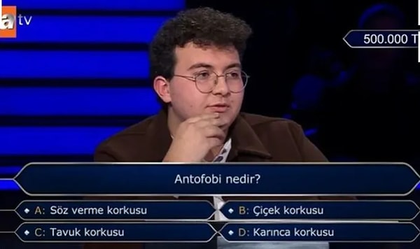 "Antofobi nedir?" sorusuna "Karınca korkusu" yanıtını veren yarışmacı, doğru yanıtın "Çiçek korkusu" olduğunu görünce hayal kırıklığına uğradı.