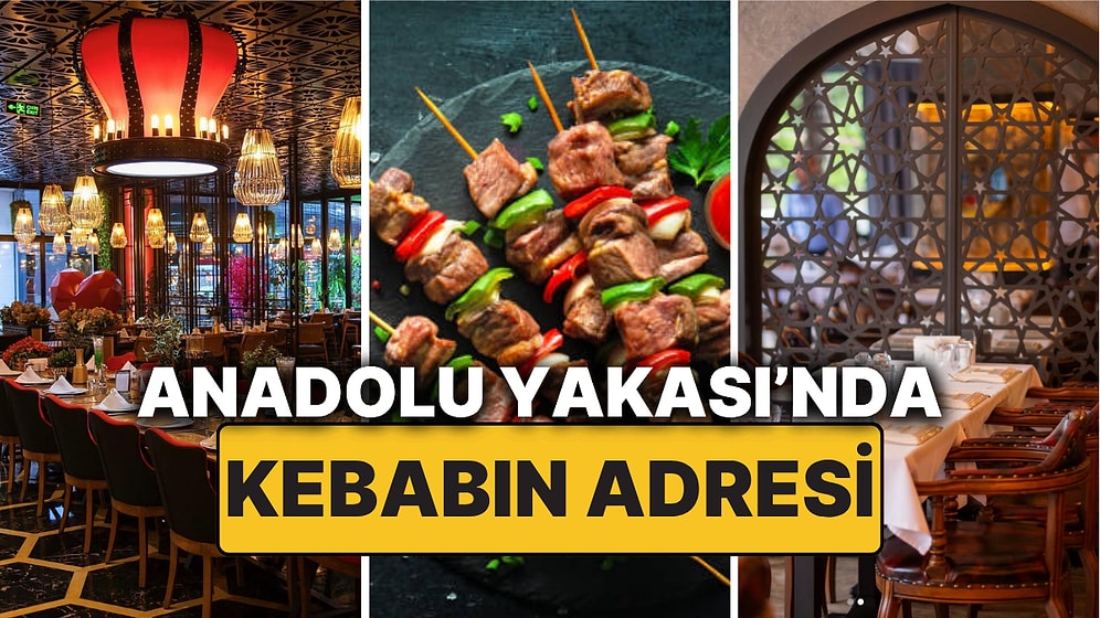 Anadolu Yakası'ndaki En İyi Kebap Mekanları! Damağınızda İz Bırakacak Lezzetleriyle İstanbul Kebapçıları!