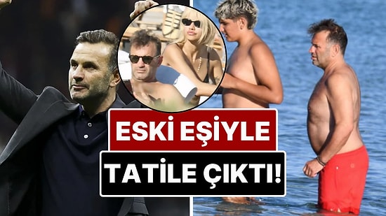 17 Senelik Evlilikleri Geçen Sene Bitmişti: Okan Buruk Eski Eşi Nihan Akkuş ve Oğlu ile Tatile Çıktı!