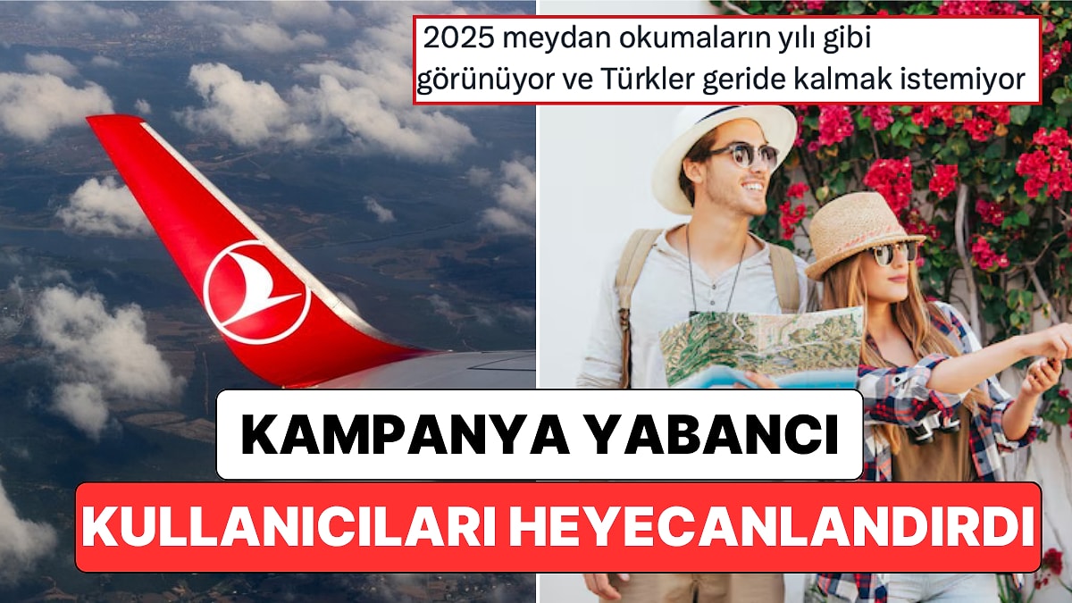 &quot;6 Kıtaya Uç 1 Milyon Mil Kazan&quot;: Türk Hava Yolları&apos;nın Mil Kampanyası Yabancı Kullanıcıları Heyecanlandırdı