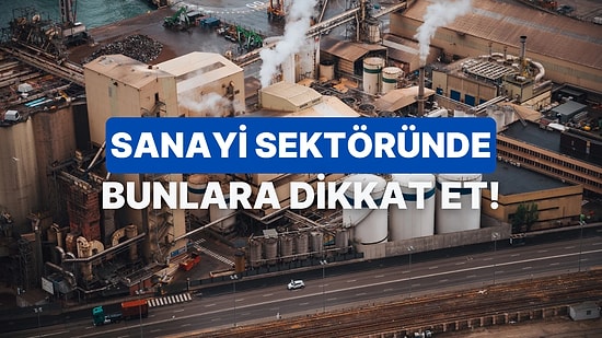 Sanayi Sektöründe İş Kuracak Olanların Dikkat Etmesi Gereken 10 Şey