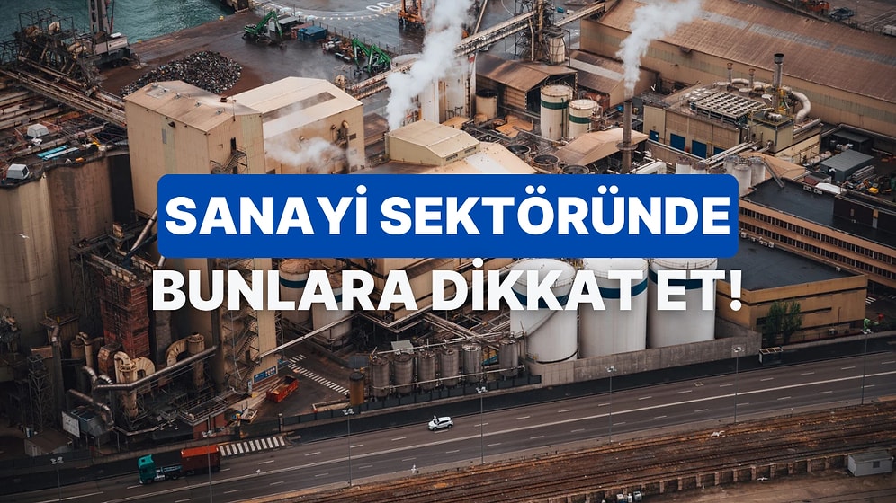Sanayi Sektöründe İş Kuracak Olanların Dikkat Etmesi Gereken 10 Şey