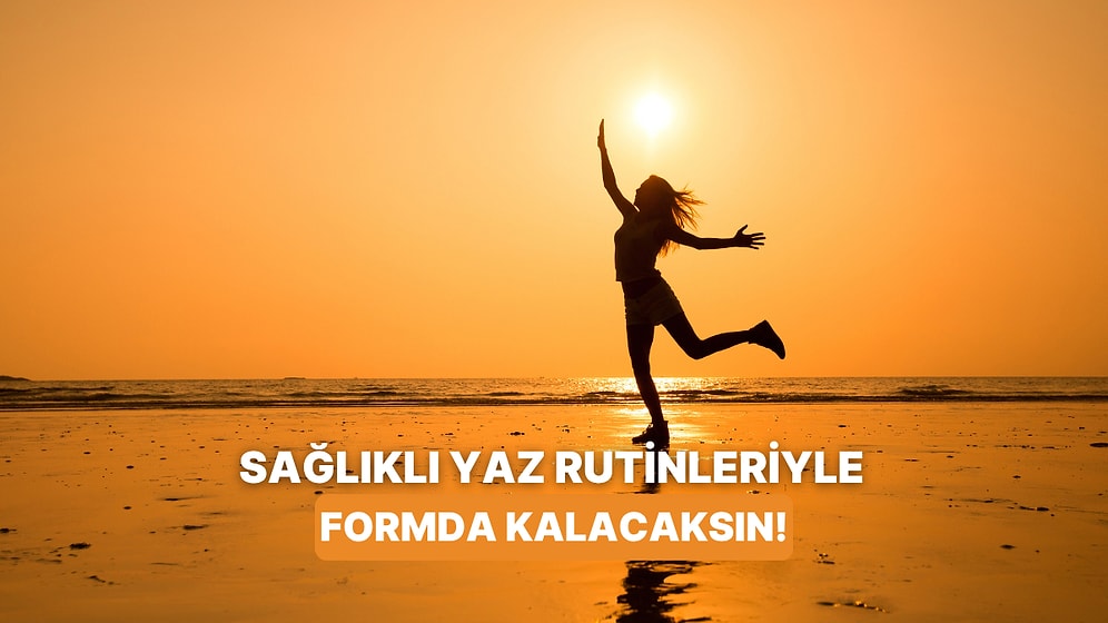 Şehirde Yaşayıp Formda Kalmak İsteyenlere Özel 11 Sağlıklı Yaz Rutini