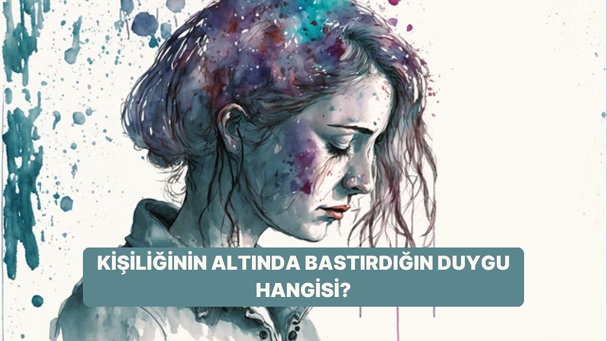 Kişiliğinin Altında Bastırdığın Hangi Duygu Var?