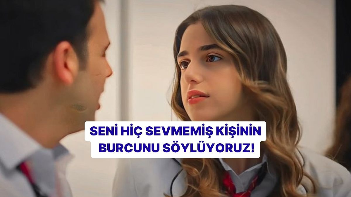 Seni Hiç Sevmemiş Kişinin Burcunu Söylüyoruz!