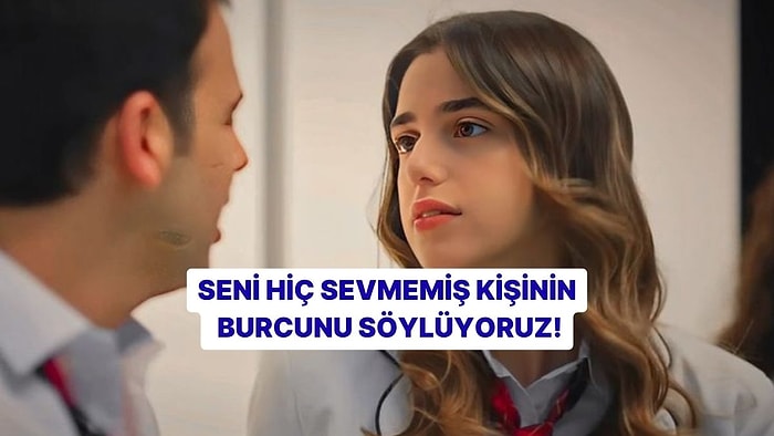 Seni Hiç Sevmemiş Kişinin Burcunu Söylüyoruz!