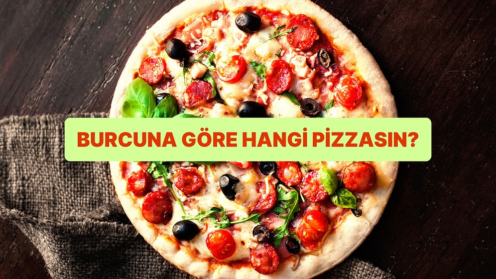 Burcuna Göre Hangi Pizzasın?