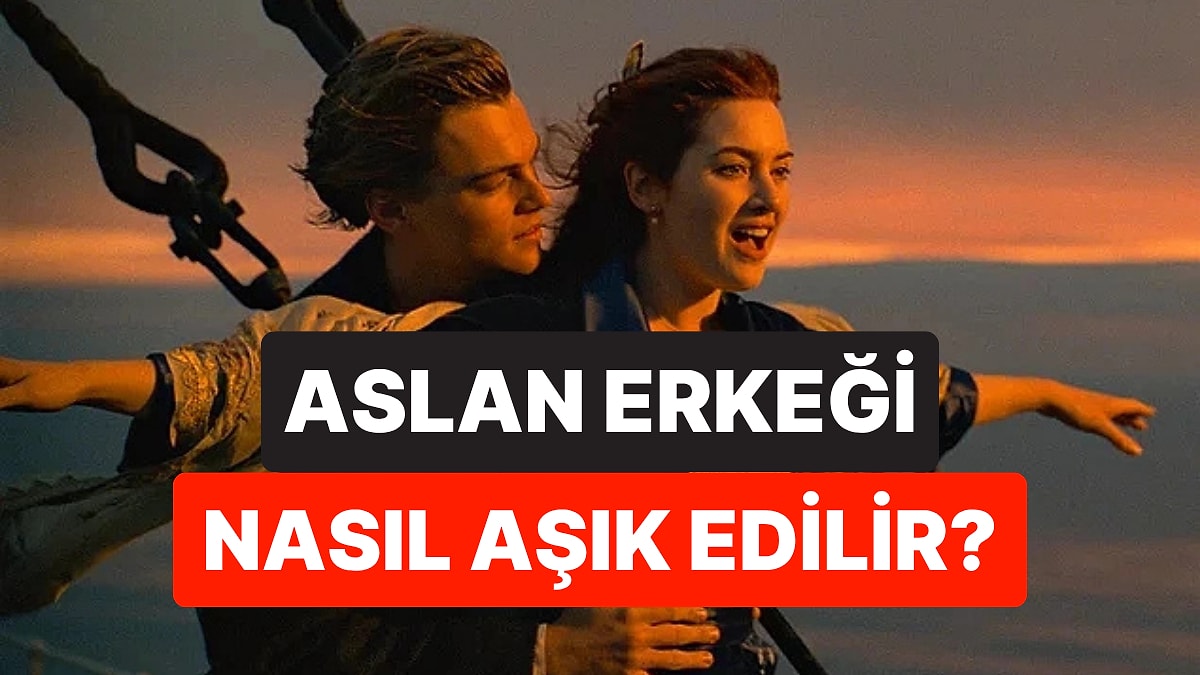 Aslan Burcu Erkeği Nasıl Aşık Edilir?