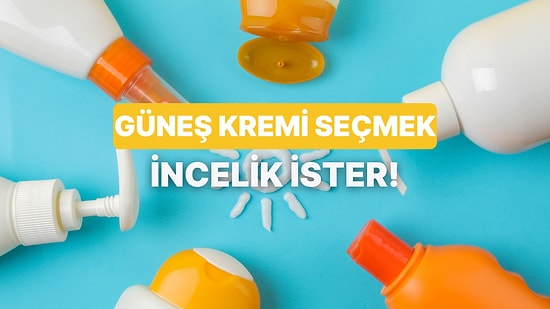 Güneş Kremi Seçerken Neye Dikkat Etmelisin?