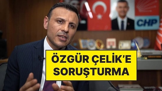 CHP İstanbul İl Başkanı Özgür Çelik Hakkında Gözaltı Kararı