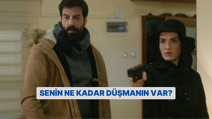 Senin Ne Kadar Düşmanın Var?
