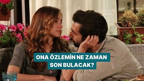 Ona Özlemin Ne Zaman Son Bulacak?
