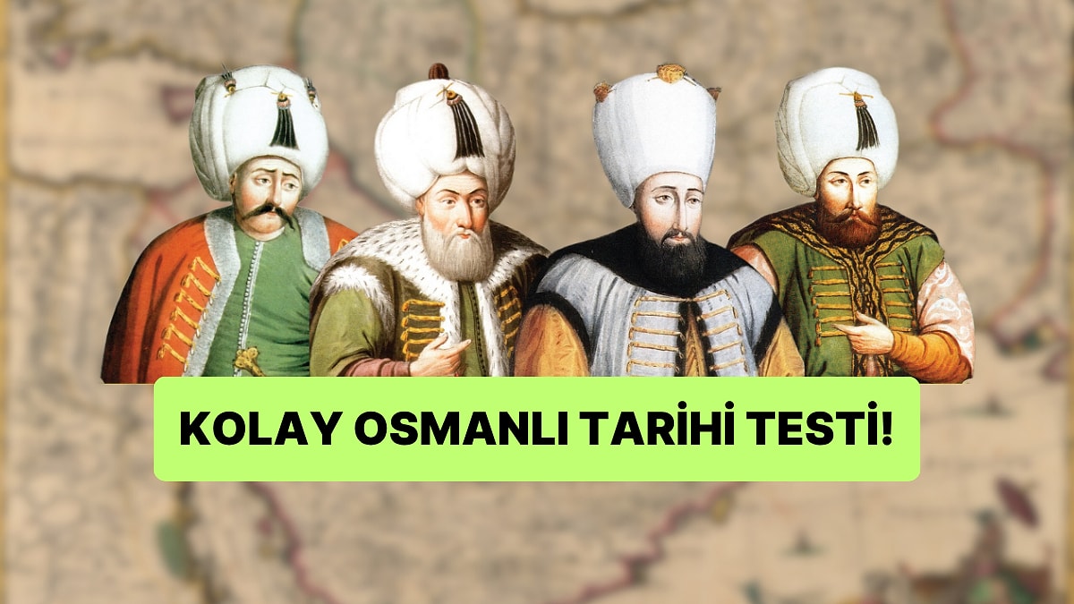 Herkesin 15/15 Yaptığı Osmanlı Tarihi Testinde Başarılı Olabilecek misin?
