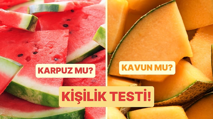 Kişilik Testi: Karpuz mu Kavun mu?