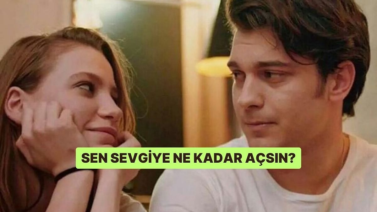 Sen Sevgiye Ne Kadar Açsın?