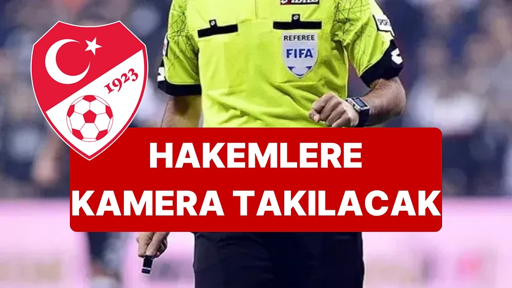 TFF'den Devrim Gibi Hakem Kararı: Hakemlere Yaka Kamerası Takılacak