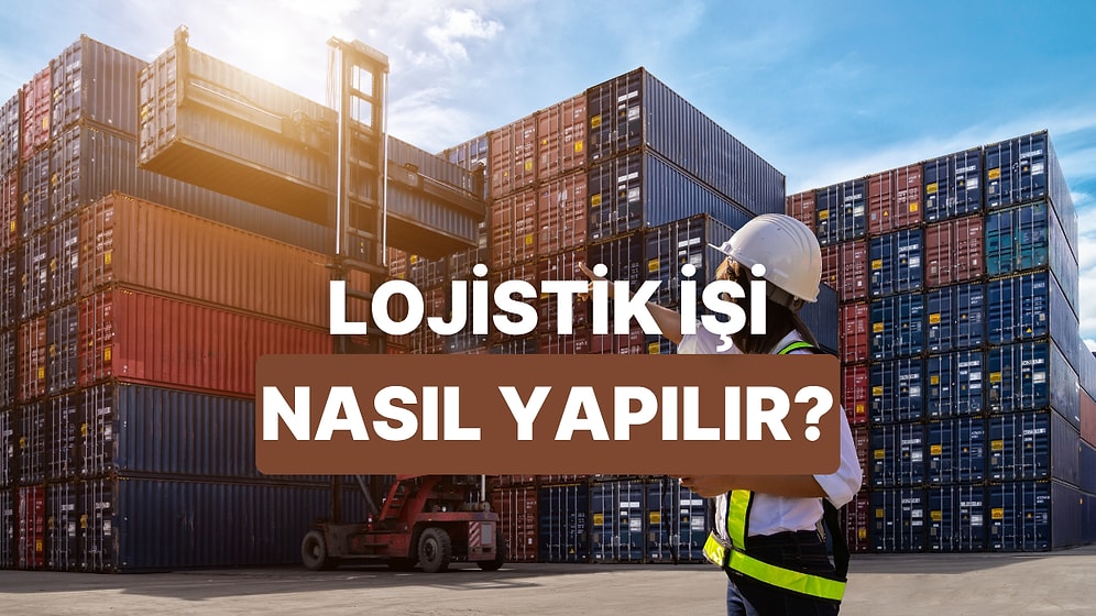 Lojistik Sektöründe İş Kuracak Olanların Dikkat Etmesi Gereken 10 Şey