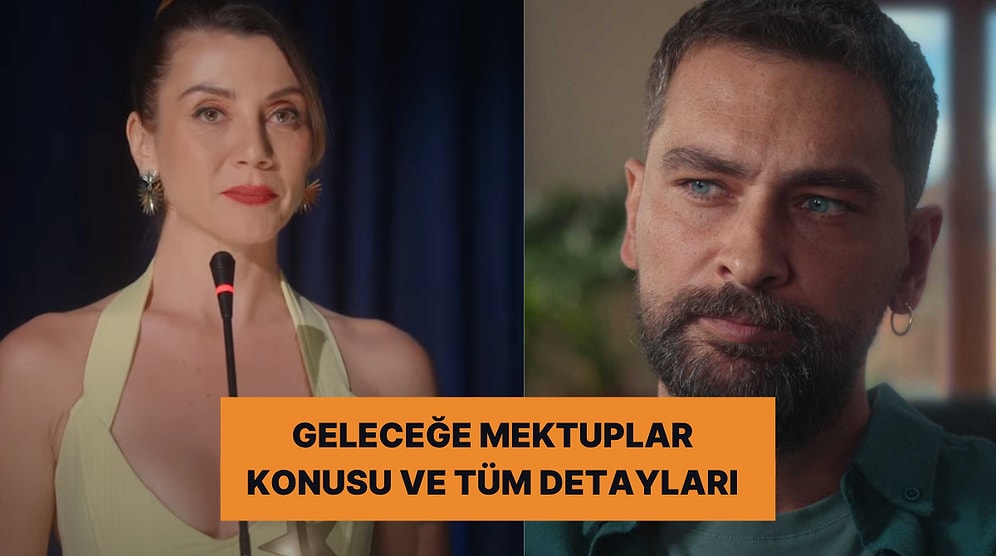 Geleceğe Mektuplar Dizisinin Konusu Nedir? Geleceğe Mektuplar Dizisi Oyuncuları ve Tüm Detaylar