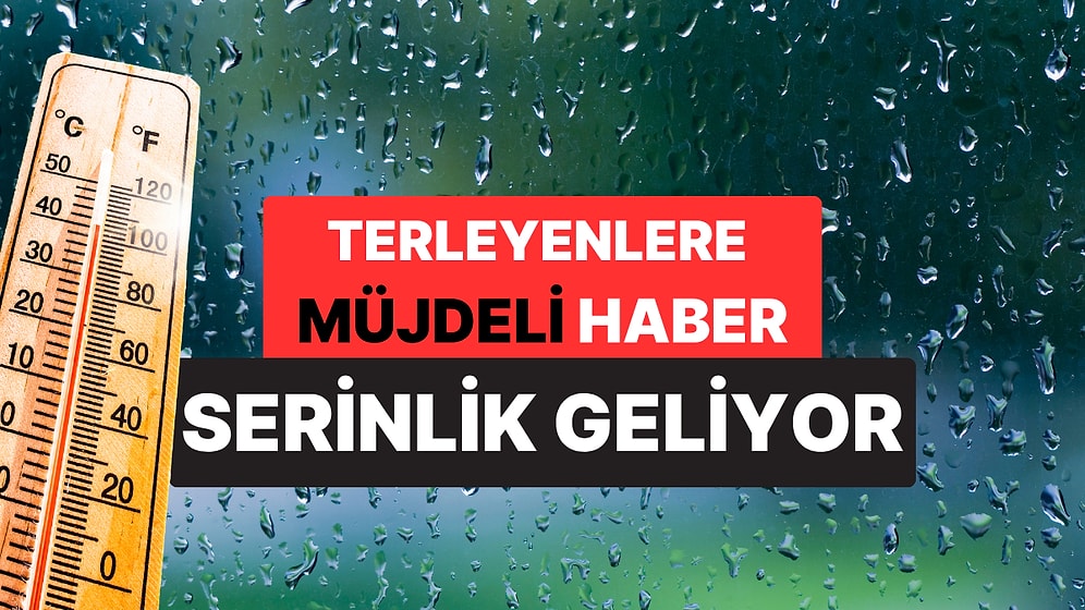 Meteoroloji Uzmanından Güzel Haber: Yarından İtibaren Sıcaklıklar Düşecek!
