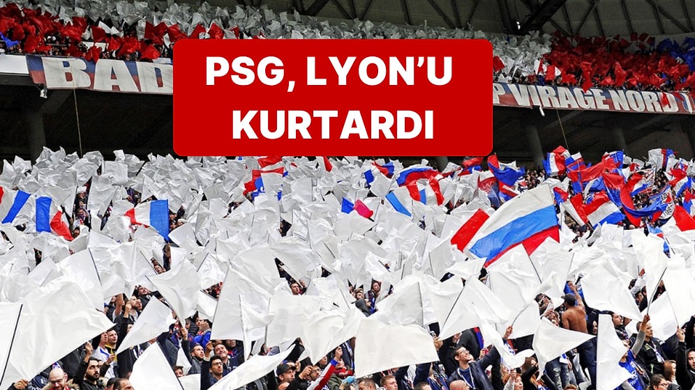 Küme Düşürüleceği Açıklanan Lyon'u Rakibi PSG Kurtardı, Lyon Küme Düşmedi